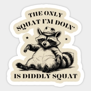 The Only Squat I’m Doin’ Is Diddly Squat Sticker